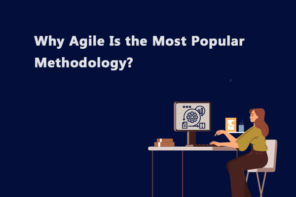 Why Has Agile Methodology Become Popular Today? | SAFe