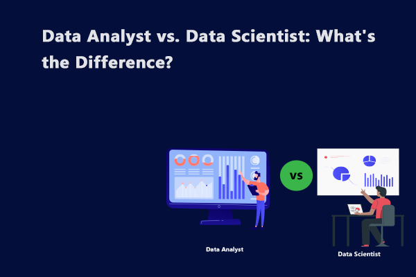 Data Analyst Vs. Data Scientist: What's the Difference?