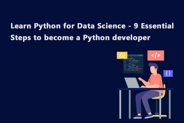 Python For Data Science– 9 Steps To Become Python Developer