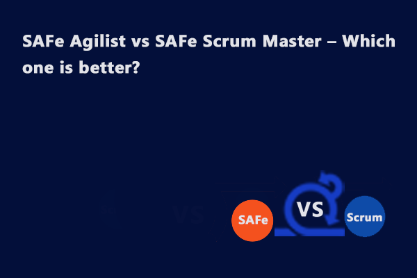 safe-agilist-v-s-safe-scrum-master-which-one-is-better