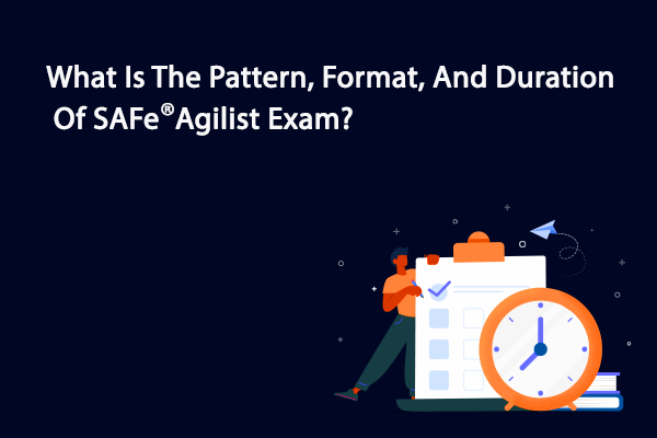 What is the pattern & duration of SAFe® Agilist exam?