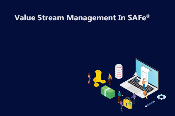 Value Stream Management In SAFe® - LearNow | SAFe Training