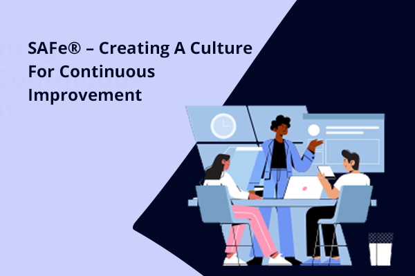 SAFe - Creating A Culture For Continuous Improvement