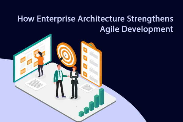 How Enterprise Architecture Strengthens Agile Development