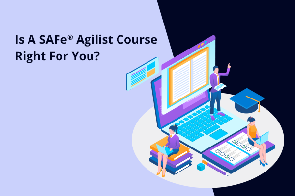 Is A SAFe Agilist Course Right For You?