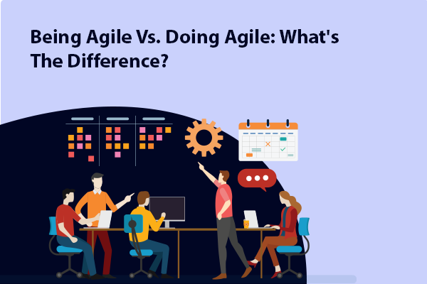 Being Agile Vs. Doing Agile: What's The Difference?