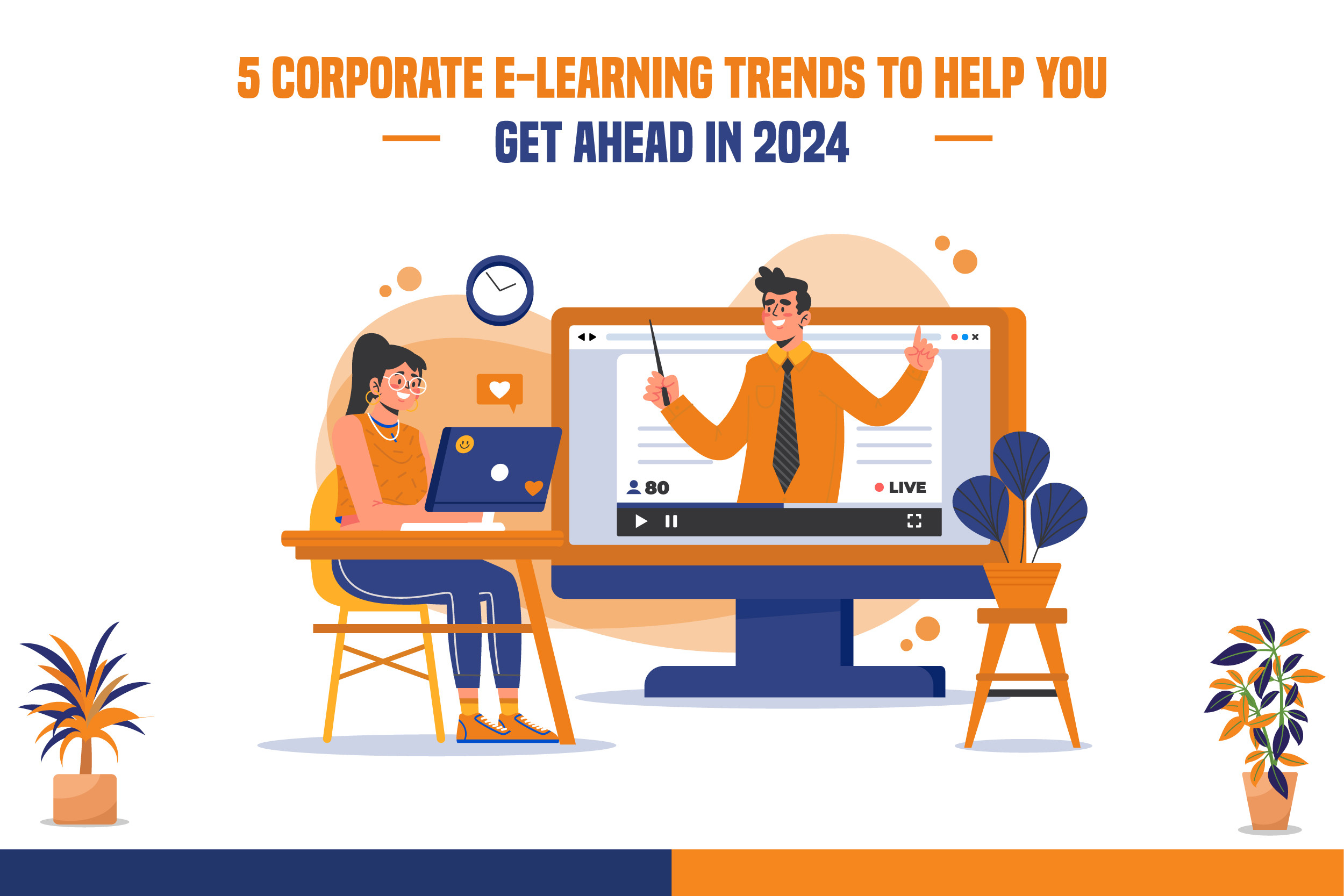 5 Corporate E-Learning Trends To Help You Get Ahead In 2024