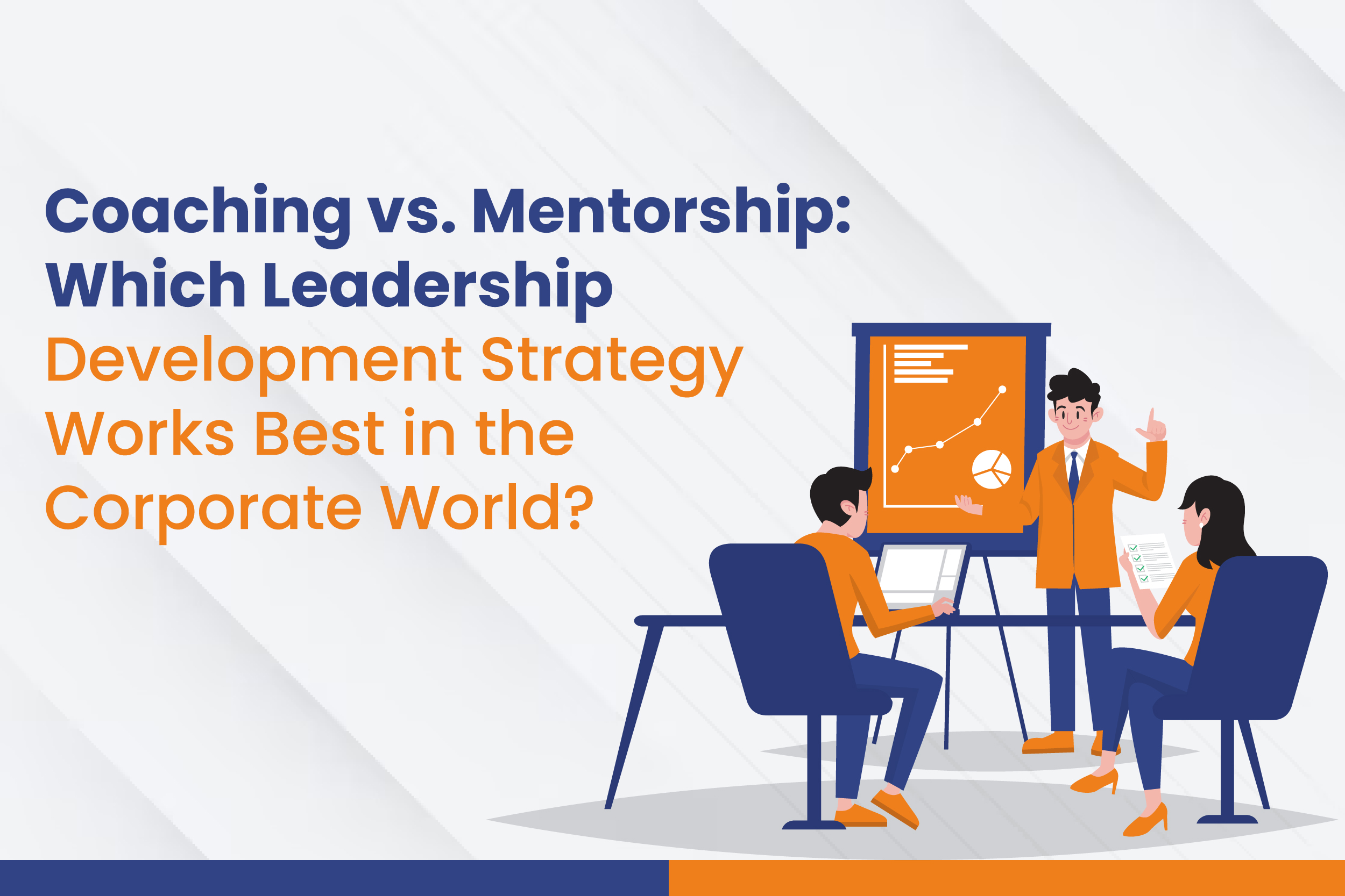 Coaching vs. Mentorship: Which Leadership Development Strategy Works Best in the Corporate World?